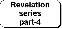Rounded Rectangle: Revelation series 
part-4
