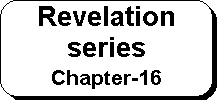 Rounded Rectangle: Revelation series 
Chapter-16

