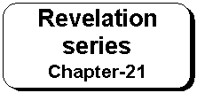 Rounded Rectangle: Revelation series 
Chapter-21
