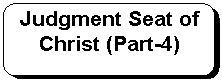 Rounded Rectangle: Judgment Seat of Christ (Part-4)